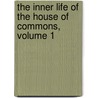 The Inner Life Of The House Of Commons, Volume 1 door William White