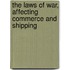 The Laws Of War, Affecting Commerce And Shipping