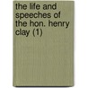The Life And Speeches Of The Hon. Henry Clay (1) door Henry Clay