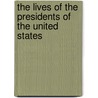 The Lives Of The Presidents Of The United States door Benson J. Lossing