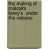 The Making of Malcolm Lowry's  Under the Volcano