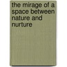 The Mirage of a Space Between Nature and Nurture by Evelyn Fox Keller