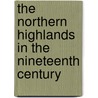 The Northern Highlands In The Nineteenth Century door James Barron