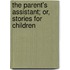 The Parent's Assistant; Or, Stories for Children