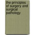 The Principles of Surgery and Surgical Pathology