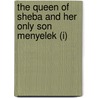 The Queen Of Sheba And Her Only Son Menyelek (I) by Sir E. A. Wallis Budge
