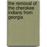 The Removal of the Cherokee Indians From Georgia by Wymberley Jones De Renne