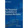 The Theoretical Foundations of Quantum Mechanics door Belal E. Baaquie