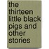 The Thirteen Little Black Pigs and Other Stories