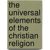 The Universal Elements Of The Christian Religion door Charles Cuthbert Hall