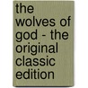 The Wolves of God - The Original Classic Edition door Wildred Wilson