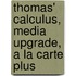Thomas' Calculus, Media Upgrade, a la Carte Plus