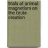 Trials of Animal Magnetism on the Brute Creation