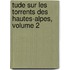 Tude Sur Les Torrents Des Hautes-Alpes, Volume 2