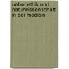 Ueber Ethik Und Naturwissenschaft in Der Medicin door Willy K�Hne