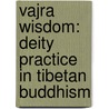 Vajra Wisdom: Deity Practice in Tibetan Buddhism door Shechen Gyaltsap