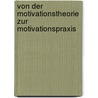 Von Der Motivationstheorie Zur Motivationspraxis door Michaela Werther