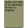 Walks and Talks of an American Farmer in England by Frederick Law Olmstead