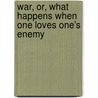 War, Or, What Happens When One Loves One's Enemy door John Luther Long