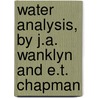 Water Analysis, by J.A. Wanklyn and E.T. Chapman door James Alfred Wanklyn