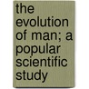 the Evolution of Man; a Popular Scientific Study door Ernst Heinrich Philipp August Haeckel
