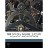 the Golden Bough : a Study in Magic and Religion by James George Frazer