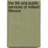 the Life and Public Services of Millard Fillmore door W. L Barre