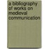 A Bibliography of Works on Medieval Communication