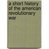 A Short History of the American Revolutionary War door Stephen Conway