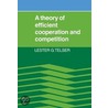A Theory of Efficient Cooperation and Competition door Lester G. Telser