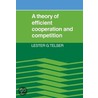 A Theory of Efficient Cooperation and Competition by Lester G. Telser