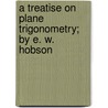 A Treatise on Plane Trigonometry; By E. W. Hobson door Ernest William Hobson