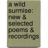 A Wild Surmise: New & Selected Poems & Recordings by Eloise Klein Healy