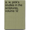 A. W. Pink's Studies in the Scriptures, Volume 12 door Arthur W. Pink