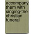 Accompany Them with Singing-the Christian Funeral