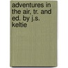 Adventures In The Air, Tr. And Ed. By J.S. Keltie by Wilfrid Fonvielle