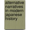 Alternative Narratives In Modern Japanese History door M. William Steele