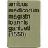 Amicus Medicorum Magistri Ioannis Ganiueti (1550)