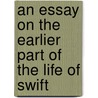 An Essay On The Earlier Part Of The Life Of Swift door John Barrett