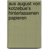 Aus August Von Kotzebue's Hinterlassenen Papieren door August "Von" Kotzebue