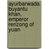 Ayurbarwada Buyantu Khan, Emperor Renzong of Yuan by Ronald Cohn