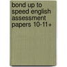 Bond Up to Speed English Assessment Papers 10-11+ by J. M Bond