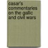 Casar's Commentaries On the Gallic and Civil Wars