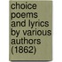 Choice Poems And Lyrics By Various Authors (1862)