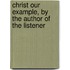 Christ Our Example, By The Author Of The Listener