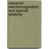 Classical Electromagnetism and Special Relativity door Ronald Cohn