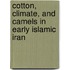 Cotton, Climate, and Camels in Early Islamic Iran