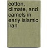 Cotton, Climate, and Camels in Early Islamic Iran door Richard Bulliet
