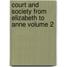 Court and Society from Elizabeth to Anne Volume 2 door Duke of Manchester