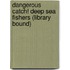 Dangerous Catch! Deep Sea Fishers (Library Bound)